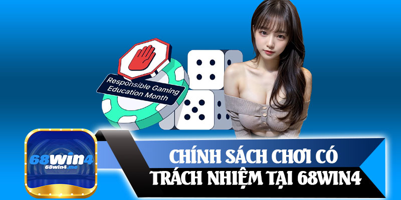 Chính Sách Chơi Có Trách Nhiệm Tại 68win4