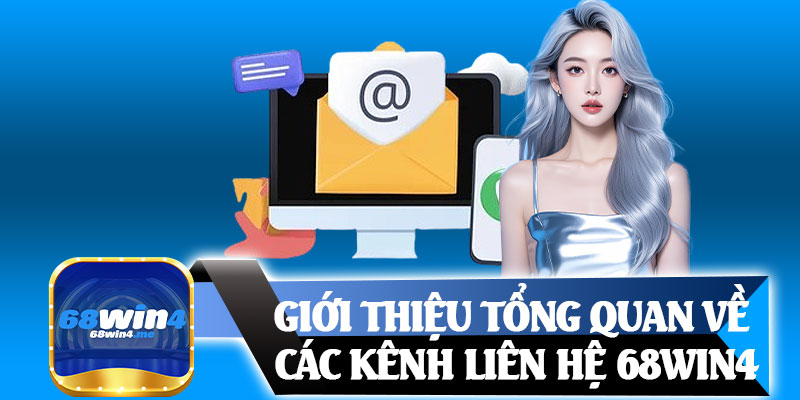 Giới Thiệu Tổng Quan Về Các Kênh Liên Hệ 68win4