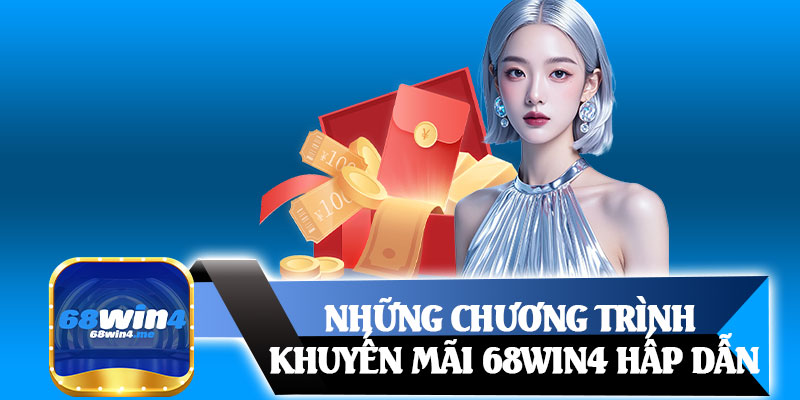 Những Chương Trình Khuyến Mãi 68win4 Hấp Dẫn