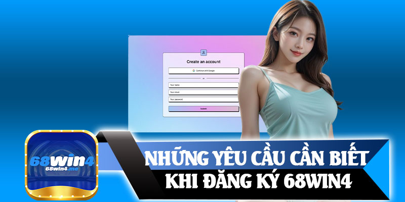 Những Yêu Cầu Cần Biết Khi Đăng Ký 68win4