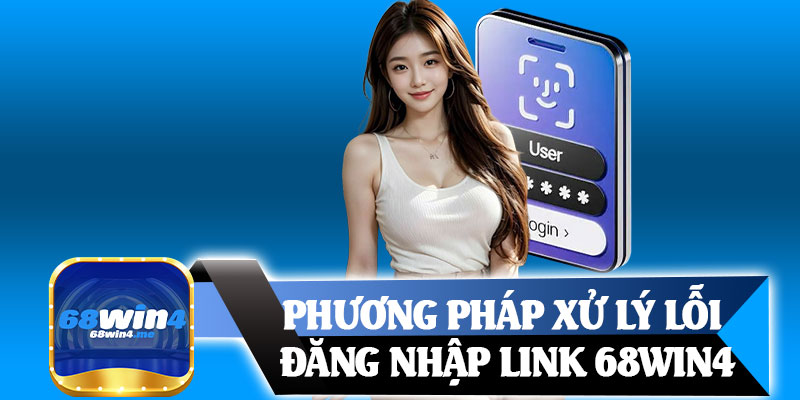 Phương Pháp Xử Lý Lỗi Đăng Nhập Link 68win4
