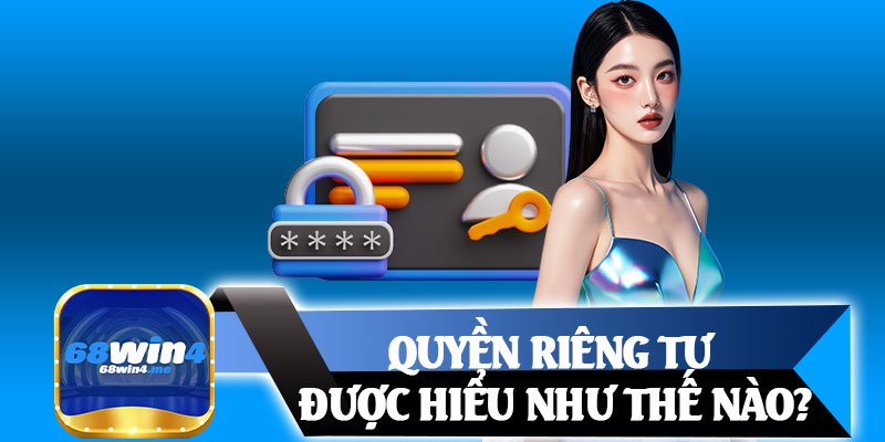 Quyền Riêng Tư Được Hiểu Như Thế Nào?