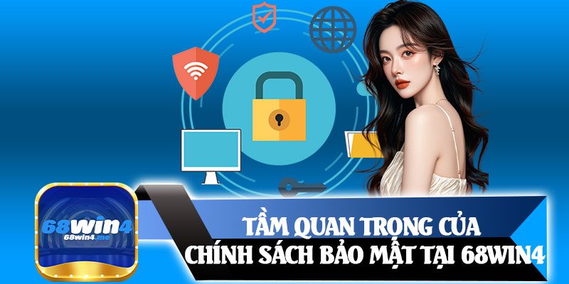 Tầm Quan Trọng Của Chính Sách Bảo Mật Tại 68win4
